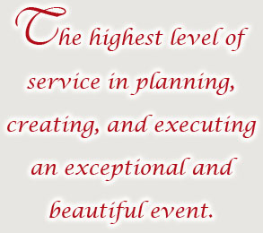 The highest level of service in planning, creating, and executing an exceptional and beautiful event.