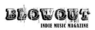 BlowOut Indie Music Magazine
